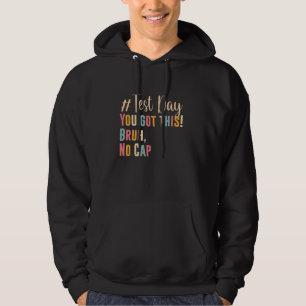 Motivation Testing Day State You Got, This Bruh No Hoodie