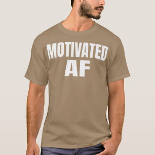 Motivation to be Motivated AF T-Shirt