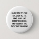 Motivational 70th birthday quotes 6 cm round badge<br><div class="desc">"Turning 70 is a momentous occasion worth celebrating in style! Whether you're planning a fabulous 70th birthday party or searching for the perfect 70th birthday gift, we've got you covered. Explore our collection of heartwarming 70th birthday wishes and creative 70th birthday invitations to make the guest of honour feel truly...</div>