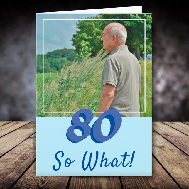 Motivational Add a Photo So what 80th Birthday Card (Creator Uploaded)
