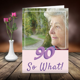 Motivational Add a Photo So what 90th Birthday Card