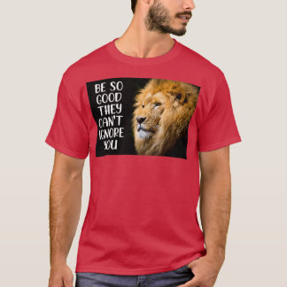 Motivational and inspirational quote be so good th T-Shirt