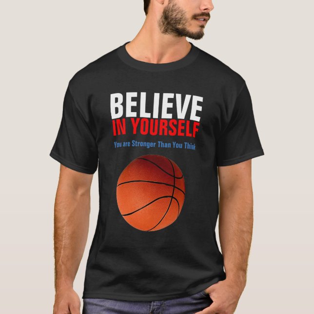 Motivational Basketball Believe in Yourself T-Shirt (Front)