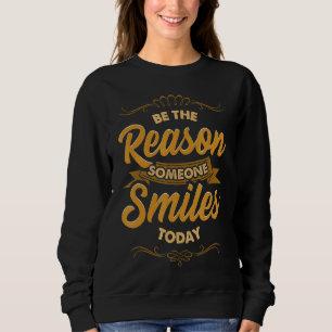 Motivational Be The Reason Someone Smiles Today Su Sweatshirt