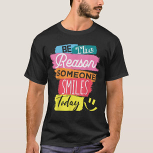 Motivational Be The Reason Someone SMILES Today T-Shirt