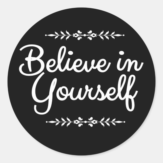 Motivational believe in yourself black and white classic round sticker (Front)