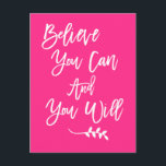 Motivational Believe You Can and You Will Pink Postcard<br><div class="desc">Send the joy of motivational words with the quote Believe You Can and You Will in elegant white script on a hot pink background.</div>