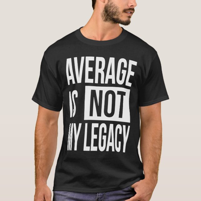 Motivational Business Woman Quote Average Is Not M T-Shirt (Front)