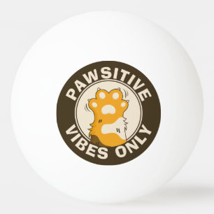 Motivational Cat Pawsitive vibes only Fun Paw Ping Pong Ball