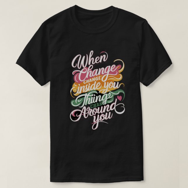 Motivational Change Quote T-Shirt (Design Front)
