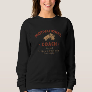 Motivational Coach Definition Life Coach Humour Sweatshirt