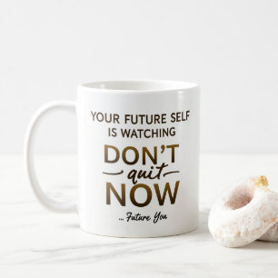 Motivational Coffee Mug – Don’t Quit Now Future Yo