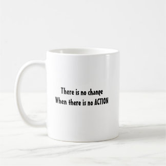 Motivational coffee mug no change without action