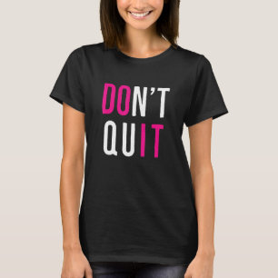 Motivational Don't Quit Do It Positive Attitude Su T-Shirt