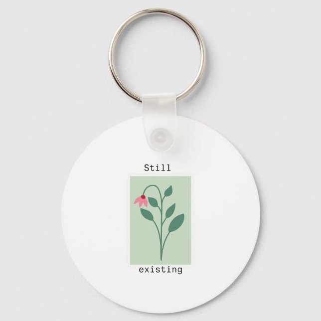 Motivational Floral Stamp - Still Existing Key Ring (Front)