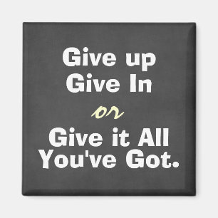 Motivational Give Up Give In Quote Magnet