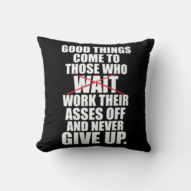Motivational - Good Things Come To Those Who Work Cushion (Front)