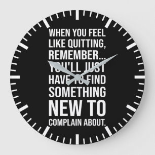 Motivational Humour - When You Feel Like Quitting Large Clock