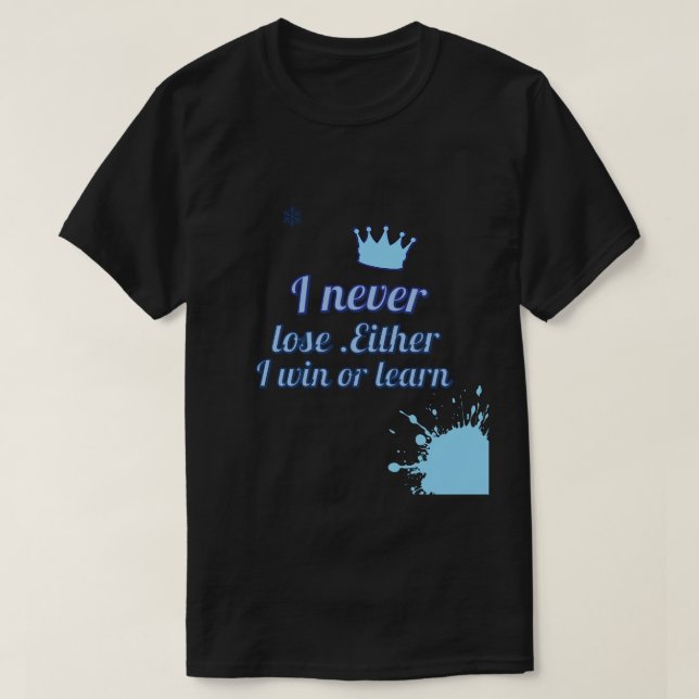Motivational_I Never Lose Either I Win or learn T-Shirt (Design Front)