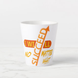 Motivational I Will Succeed No Matter What Latte Mug
