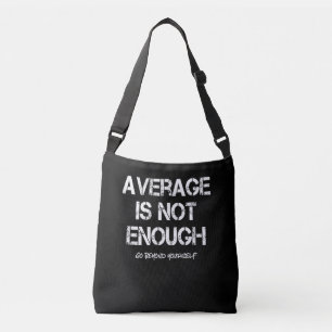 Motivational Inspirational Average Is Not Enough Crossbody Bag