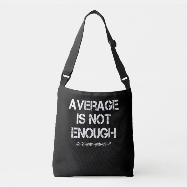Motivational Inspirational Average Is Not Enough Crossbody Bag (Front)