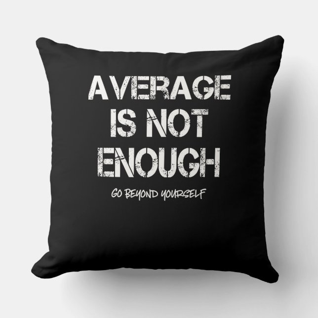 Motivational Inspirational Average Is Not Enough Cushion (Front)