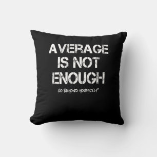 Motivational Inspirational Average Is Not Enough Cushion