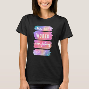 Motivational Inspirational You Are Worth Everythin T-Shirt