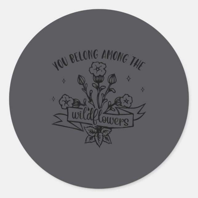 Motivational Insrational You Belong Among Wildflow Classic Round Sticker (Front)