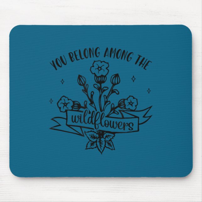 Motivational Insrational You Belong Among Wildflow Mouse Mat (Front)