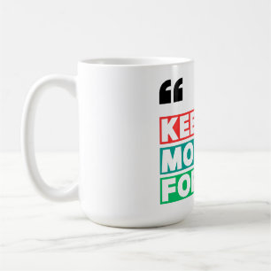 Motivational Keep Moving Forward Coffee Mug