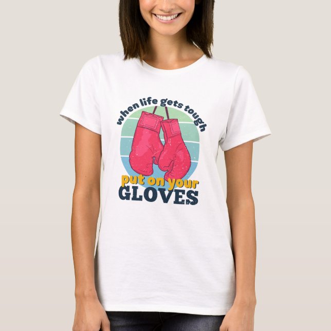 Motivational Kickboxing Quote When Life Get Tough T-Shirt (Front)