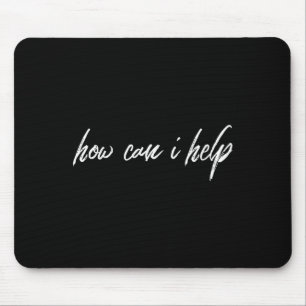 Motivational Kind Saying How Can I Help Mouse Mat