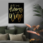 Motivational Let Your Dreams Be your Wings Black Foil Prints<br><div class="desc">Motivational Quote Let Your Dreams Be Your Wings Script Black Luxury Real Foil in your choice of either gold or silver for this encouraging saying on a classic black background which you can change to another colour if you so wish.</div>