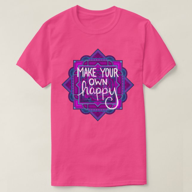 Motivational Mandala Make Your Own Happy T-Shirt (Design Front)