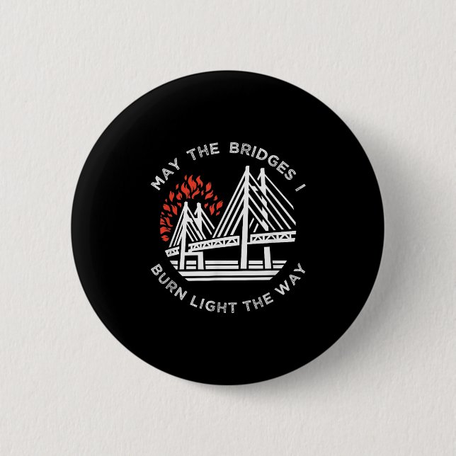 Motivational - May The Bridges I Burn Light My Way 6 Cm Round Badge (Front)