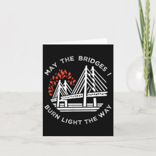 Motivational - May The Bridges I Burn Light My Way Card