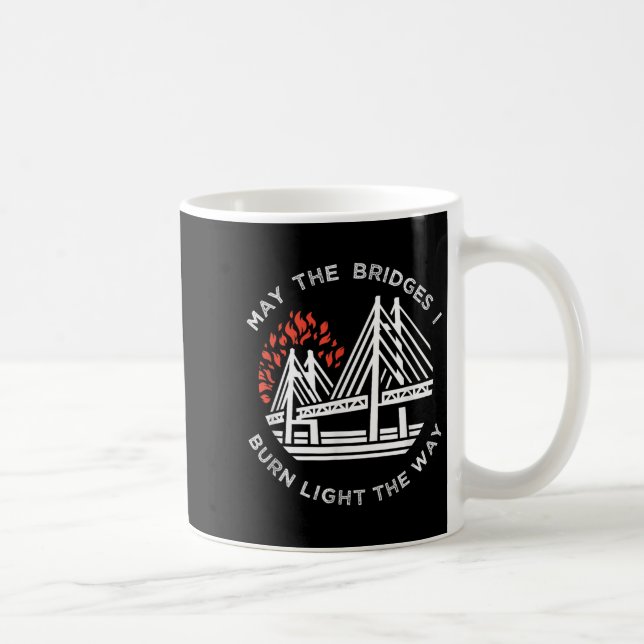 Motivational - May The Bridges I Burn Light My Way Coffee Mug (Right)