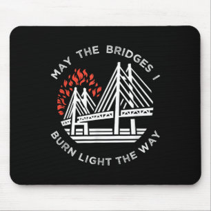 Motivational - May The Bridges I Burn Light My Way Mouse Mat
