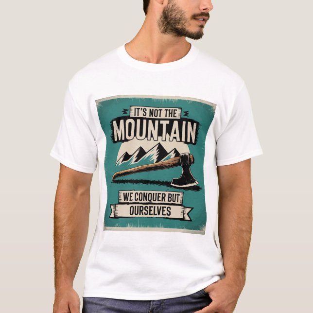 Motivational Mountain Quote Axe Adventure Vintage  T-Shirt (Front)