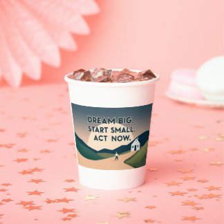 Motivational Mug – Dream Big. Start Small. Act Now Paper Cups