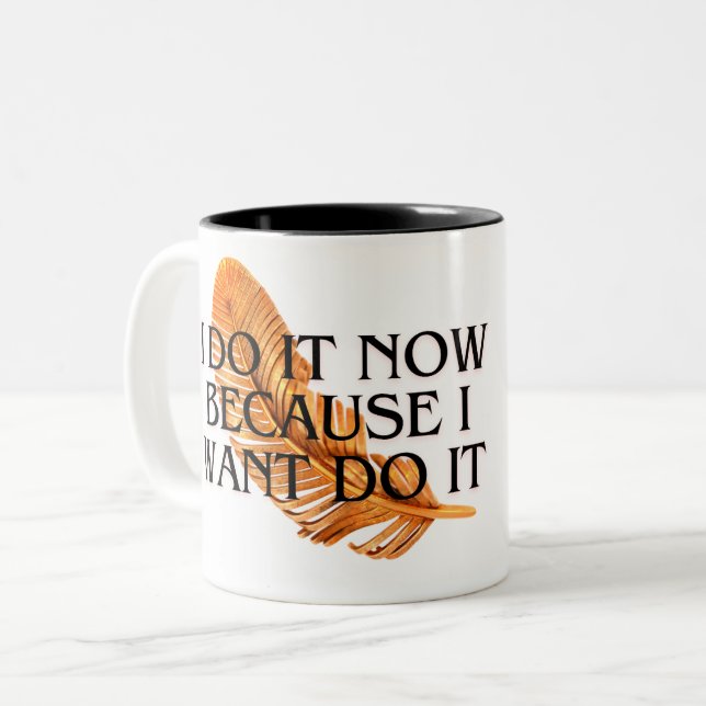 Motivational Mug I Do It Now Because I WANT to do (Front Left)