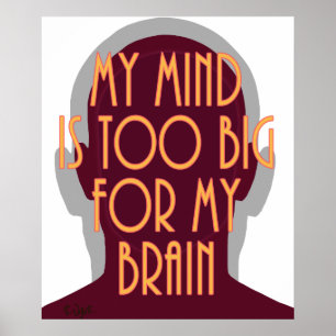Motivational My Mind Is Too Big For My Brain Poster