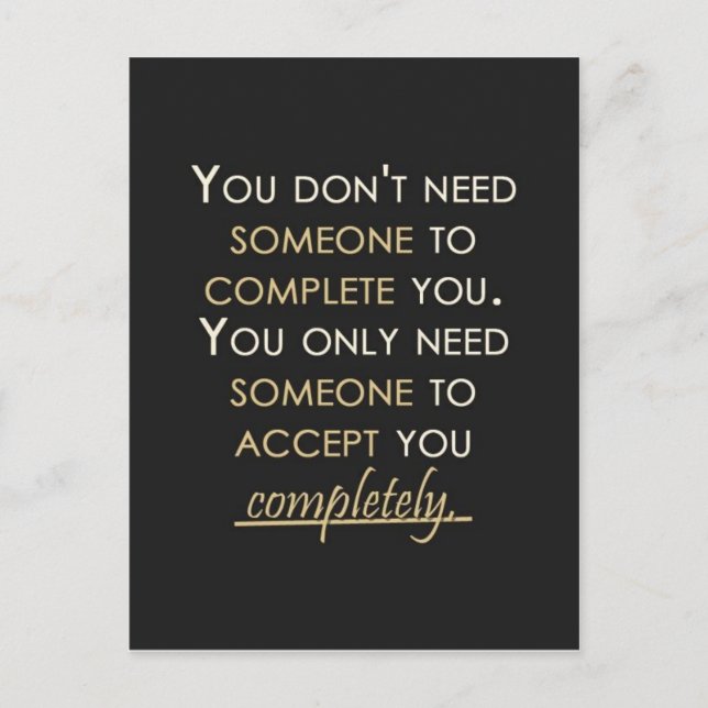 MOTIVATIONAL POSITIVE QUOTES YOU DON'T NEED SOMEON POSTCARD (Front)