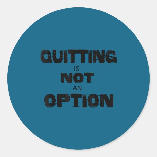 Motivational Quitting Is Not An Option  Classic Round Sticker (Front)