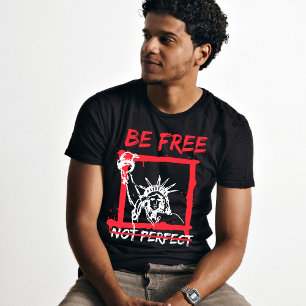 Motivational quote Be free not perfect graphic T-Shirt