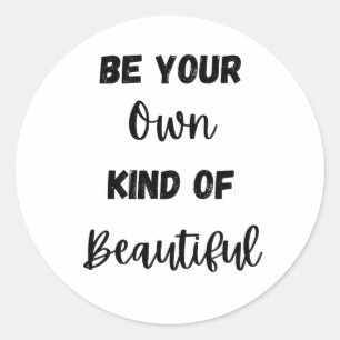 Motivational Quote: Be Your Own Kind of Beautiful  Classic Round Sticker
