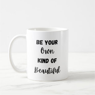 Motivational Quote: Be Your Own Kind of Beautiful Coffee Mug