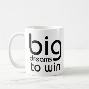 Motivational Quote Big Dreams To Win Coffee Mug
